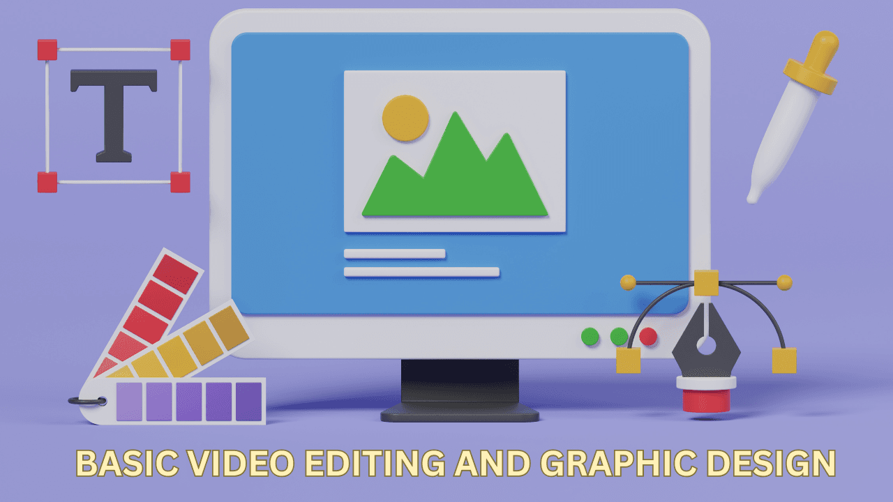Basic Video Editing and Graphic Design